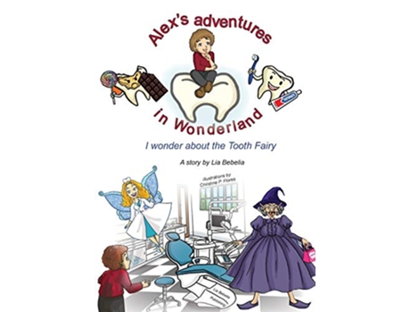 Livro Alexs adventures in Wonderland I wonder about the Tooth Fairy 9781999929824 de Lia Bebelia (Inglês)