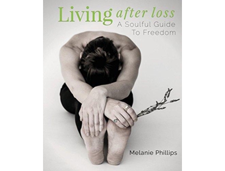 Livro Living After Loss A Soulful Guide to Freedom de Melanie Phillips (Inglês)