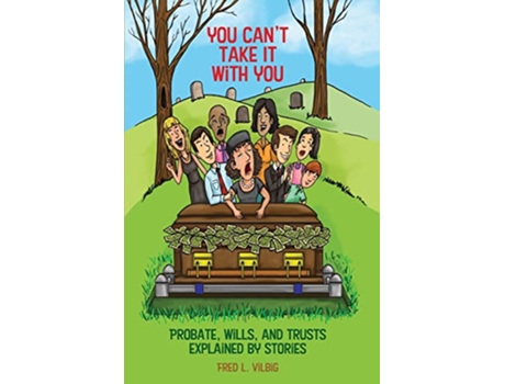 Livro You Cant Take It With You Probate Wills and Trusts Explained by Stories de Fred L Vilbig (Inglês)