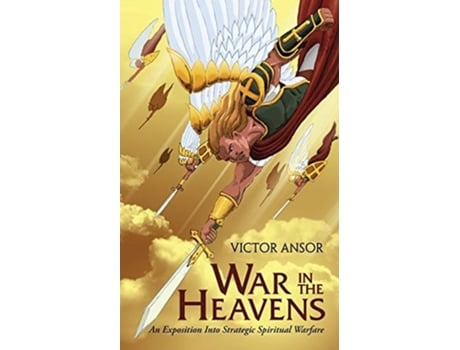 Livro War In The Heavens An Exposition Into Strategic Spiritual Warfare De Victor Ansor (inglês)