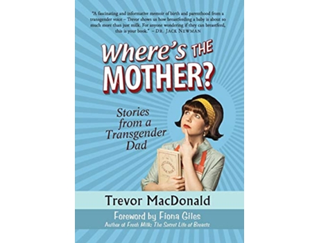 Livro Wheres the Mother Stories from a Transgender Dad de Trevor MacDonald (Inglês)