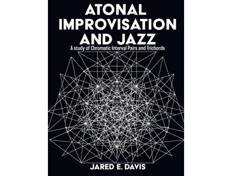 Livro ATONAL IMPROVISATION AND JAZZ A study of Chromatic Interval Pairs and Trichords de Jared E Davis (Inglês)