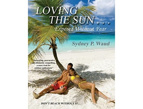 Livro Loving the Sun Exposed Without Fear de Sydney P Waud (Inglês)