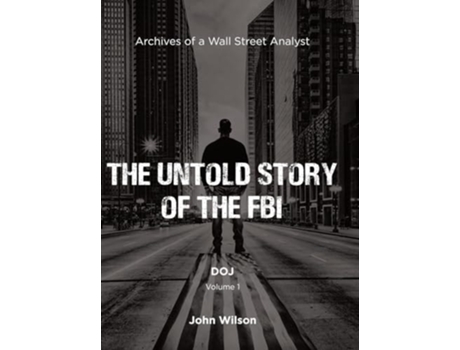 Livro The Untold Story of the FBI Archives of a Wall Street Analyst DOJ de John Wilson (Inglês - Capa Dura)