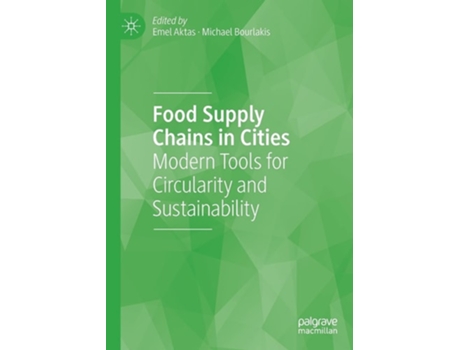 Livro Food Supply Chains In Cities Modern Tools For Circularity And Sustainability De Emel Aktas E Michael Bourlakis (inglês)