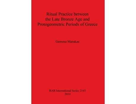 Livro Ritual Practice Between The Late Bronze Age And Protogeometric Periods Of Greece De Gemma Marakas (inglês)
