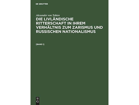 Livro Die livländische Ritterschaft in ihrem Verhältnis zum Zarismus und russischen Nationalismus German Edition de Alexander Von Tobien (Alemão - Capa Dura)