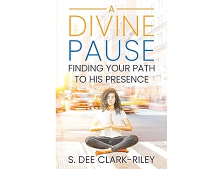 Livro A Divine Pause Finding Your Path to His Presence de S Dee Clark-Riley (Inglês)