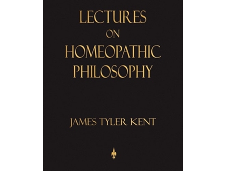 Livro Lectures On Homeopathic Philosophy De James Tyler Kent (inglês)