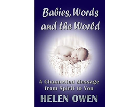 Livro Babies Words and the World A Channelled Message from Spirit to You de Helen Owen (Inglês)