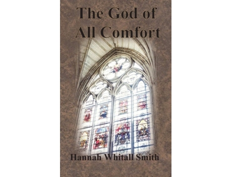 Livro The God Of All Comfort De Hannah Whitall Smith (inglês - Capa Dura)