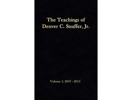 Livro The Teachings of Denver C Snuffer Jr Volume 1 20072013 Readers Edition Hardback 6 x 9 in de Denver C Snuffer Jr (Inglês - Capa Dura)