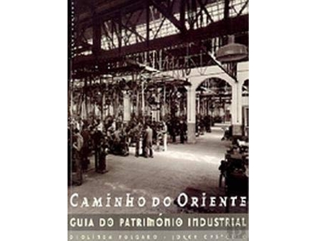 Livro Caminho Do Oriente - Guia Do Património Industrial De Deolinda Folgado (português)
