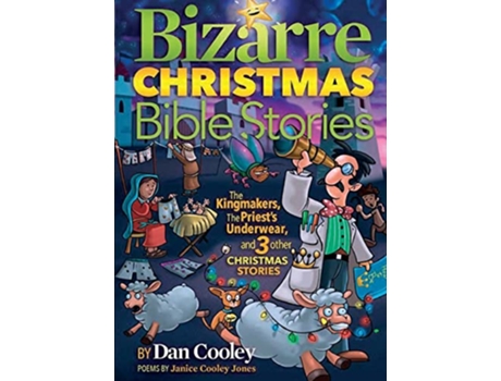 Livro Bizarre Christmas Bible Stories The Kingmakers The Priests Underwear and 3 other Christmas Stories Bizarre Bible Stories de Dan Cooley (Inglês)