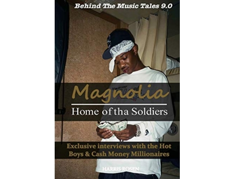 Livro Magnolia Home of tha Soldiers Exclusive interviews with the Hot Boys Cash Money Millionaires 9 Behind the Music Tales de Harris Rosen (Inglês)