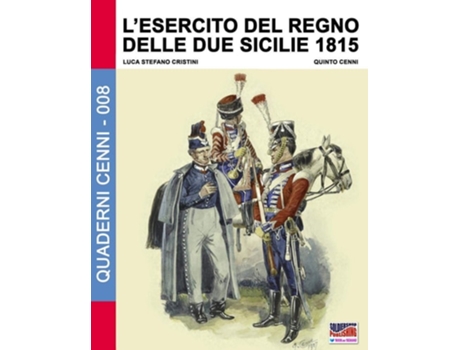 Livro Lesercito Del Regno Delle Due Sicilie 1815 De Luca Stefano Cristini (italiano)