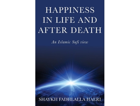 Livro Happiness in Life amp After Death An Islamic Sufi View de Shaykh Fadhlalla Haeri (Inglês)