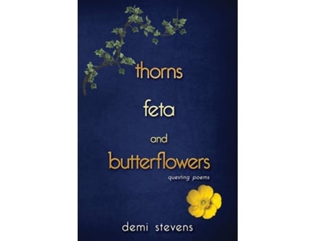 Livro Thorns, Feta And Butterflowers Questing Poems De Demi Stevens (inglês)