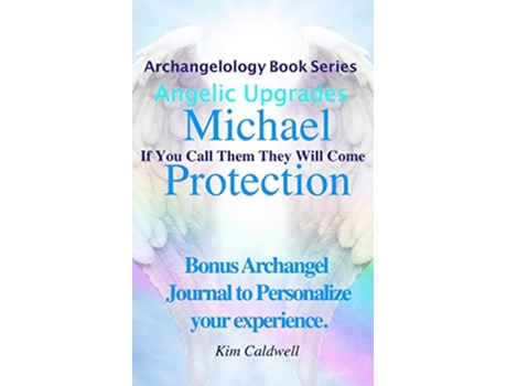 Livro Archangelology Michael Protection If You Call Them They Will Come Archangelology Book Series Angelic Upgrades de Kim Caldwell (Inglês)