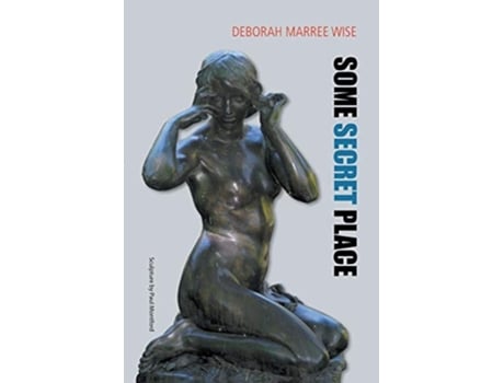 Livro Some Secret Place De Deborah Marree Wise (inglês)