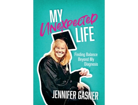 Livro My Unexpected Life Finding Balance Beyond My Diagnosis de Jennifer Gasner (Inglês)