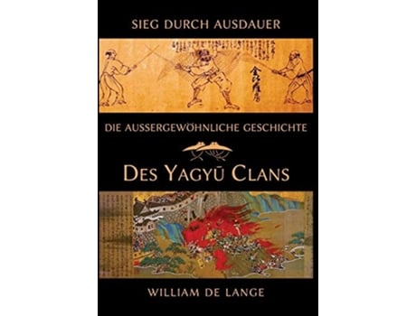 Livro Die Außergewöhnliche Geschichte Des Yagyu-clans Sieg Durch Ausdauer De William De Lange (alemão - Capa Dura)