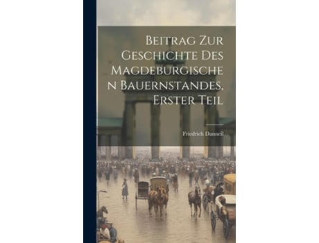 Livro Beitrag zur Geschichte des magdeburgischen Bauernstandes, Erster Teil de Friedrich Danneil (Inglês)