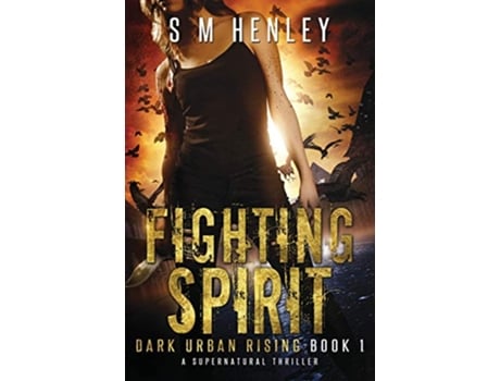 Livro Fighting Spirit A Supernatural Thriller Dark Urban Rising de SM Henley (Inglês)