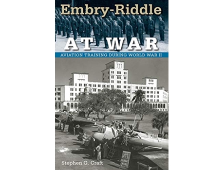 Livro EmbryRiddle at War Aviation Training during World War II Florida History and Culture de Prof Stephen G Craft (Inglês)