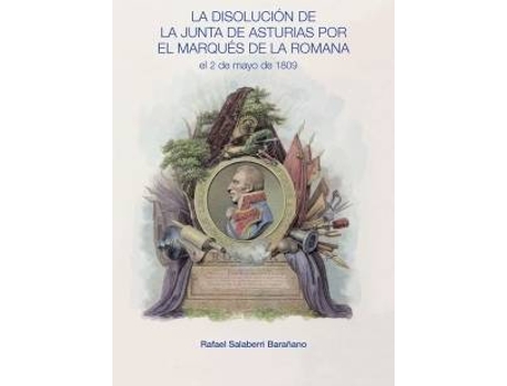 Livro La Disolución De La Junta De Asturias Por El Marqués De La Romana El 2 De Mayo De 1809 de Rafael Salaberri Baraño