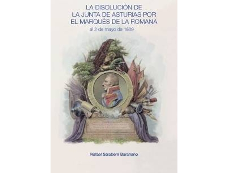 Livro La Disolución De La Junta De Asturias Por El Marqués De La Romana El 2 De Mayo De 1809 de Rafael Salaberri Baraño