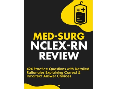 Livro MedSurg NCLEXRN Review 424 Exam Practice Questions with Detailed Rationales Explaining Correct Incorrect Answer Choices de Nurseedu (Inglês)