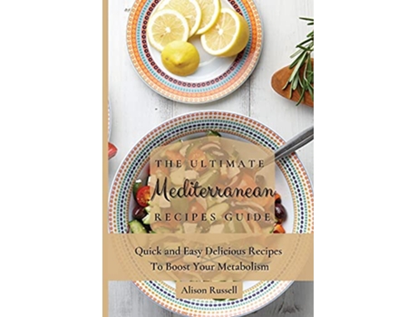 Livro The Ultimate Mediterranean Recipes Guide Quick and Easy Delicious Recipes to Boost Your Metabolism de Alison Russell (Inglês)