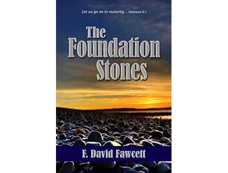 Livro The Foundation Stones Let us go on to maturity Hebrews 61 de F David Fawcett (Inglês)