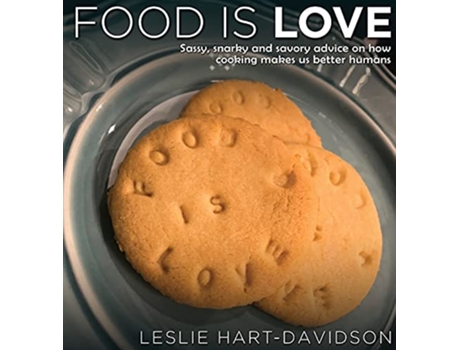 Livro Food is Love Sassy snarky and savory advice on how cooking makes us better humans de Leslie HartDavidson (Inglês)
