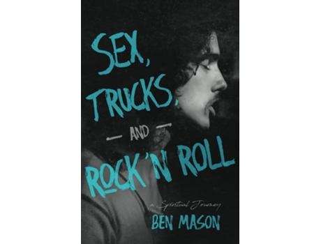 Livro Sex, Trucks, and Rock n Roll A Spiritual Journey de Ben Mason (Inglês)
