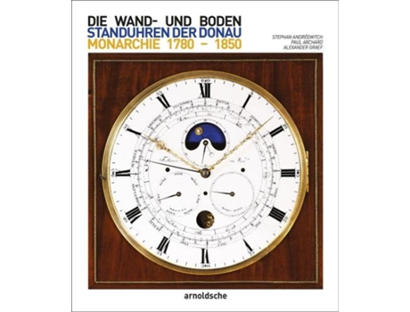 Livro wand- und bodenstanduhren der donaumonarchie de stephan andreewitch,paul archard,alexander graef (alemão)