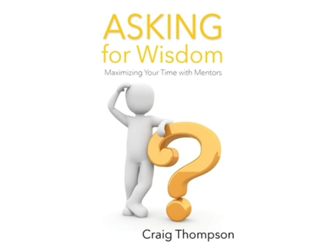 Livro Asking for Wisdom Maximizing Your Time with Mentors de Craig Thompson (Inglês)