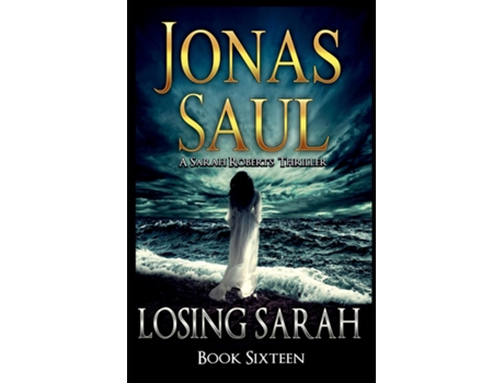 Livro Losing Sarah A Sarah Roberts Thriller Book 16 de Jonas Saul (Inglês)