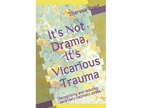 Livro Its Not Drama Its Vicarious Trauma Recognizing and reducing secondary traumatic stress de Theresa Reed (Inglês)