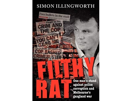 Livro Filthy Rat One Mans Stand Against Police Corruption and Melbournes Gangland War de Simon Illingworth (Inglês)