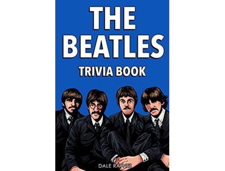 Livro The Beatles Trivia Book Uncover The History Of One Of The Greatest Bands To Ever Walk This Earth de Dale Raynes (Inglês)