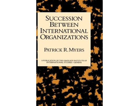 Livro Succession Between International Organizations De Patrick R Myers (inglês)