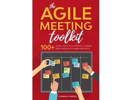 Livro The Agile Meeting Toolkit: 100 simple ways for Scrum Masters to energise Agile meetings and engage Agile teams Mr Ethann G. Castell (Inglês)