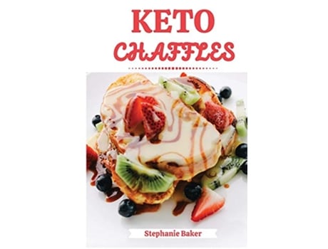 Livro Keto Chaffles Discover 30 easy to follow Ketogenic cookbook recipes for LowCarb and Fat Burning Chaffles de Stephanie Baker (Inglês)