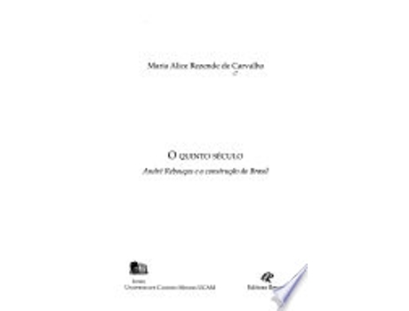 Livro O quinto se´culo: Andre´ Rebouc¸as e a construc¸a~o do Brasil de Maria Alice Rezende de Carvalho (Português do Brasil)