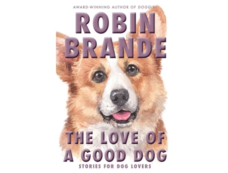 Livro The Love of a Good Dog Stories for Dog Lovers de Robin Brande (Inglês)