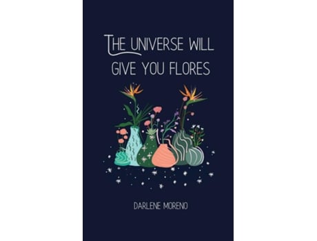 Livro The Universe will give you Flores de Darlene Moreno (Inglês)