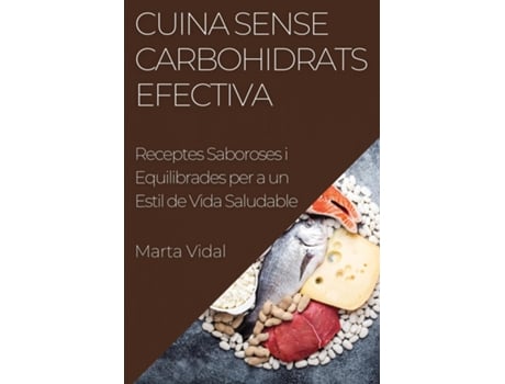 Livro Cuina Sense Carbohidrats Efectiva Receptes Saboroses i Equilibrades per a un Estil de Vida Saludable de Marta Vidal (Inglês)