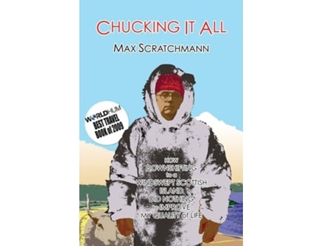 Livro Chucking It All How Downshifting To A Windswept Scottish Island Did Absolutely Nothing To Improve My Quality Of Life De Max Scratchmann (inglês)